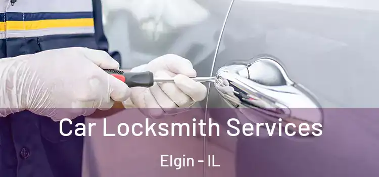 Car Locksmith Services Elgin - IL