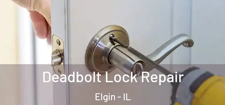 Deadbolt Lock Repair Elgin - IL