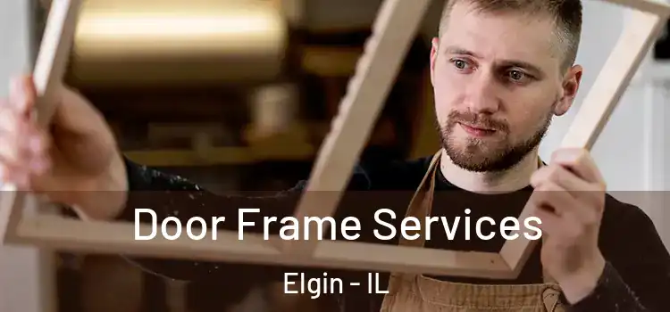  Door Frame Services Elgin - IL