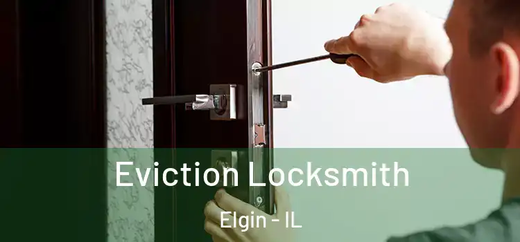 Eviction Locksmith Elgin - IL
