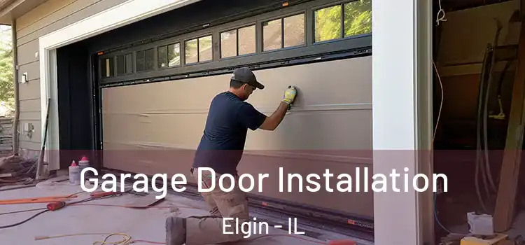  Garage Door Installation Elgin - IL