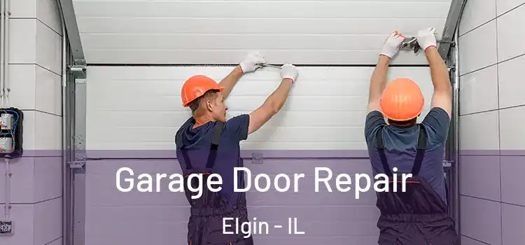  Garage Door Repair Elgin - IL
