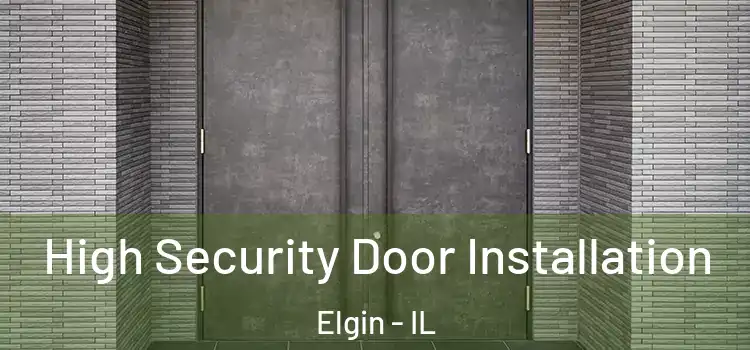  High Security Door Installation Elgin - IL