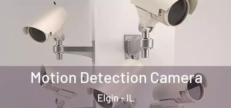  Motion Detection Camera Elgin - IL