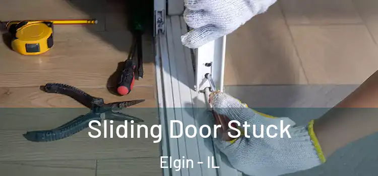  Sliding Door Stuck Elgin - IL